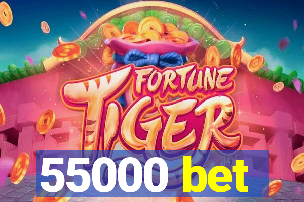 55000 bet